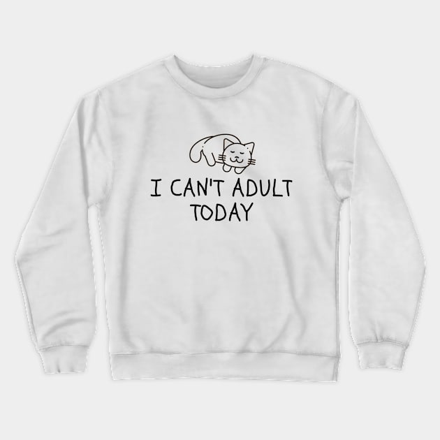 I cant Adult Today Cats Crewneck Sweatshirt by Ahmeddens